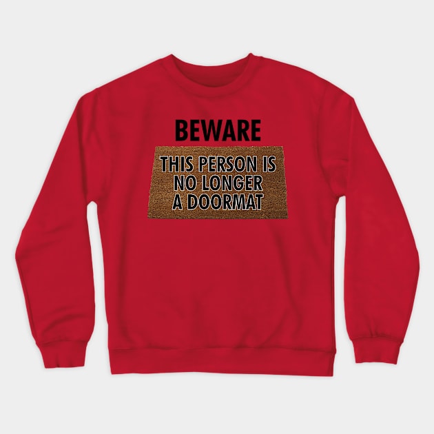 Beware - This Person is No Longer a Doormat Crewneck Sweatshirt by cdclocks